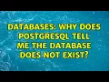 Databases Why does Postgresql tell me the database does not exist