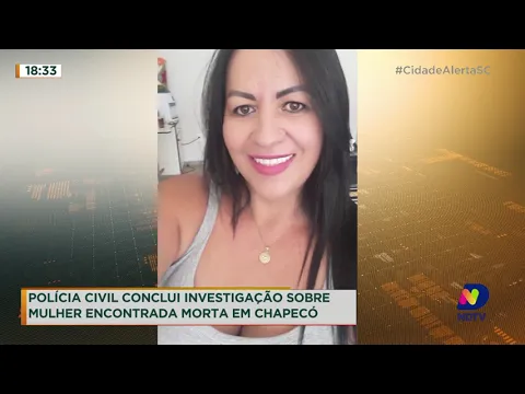 Polícia Civil conclui investigação sobre mulher encontrada morta em Chapecó