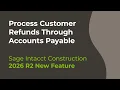 How to Process Customer Refunds Through Accounts Payable Sage Intacct 2026 R2 Release