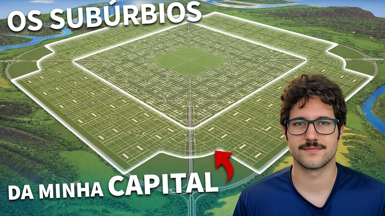SUBÚRBIOS SÃO INEVITÁVEIS? - projetando minha capital (ep6)