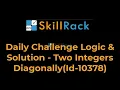 Daily Challenge Logic Solution - Two Integers Diagonally Id-10378