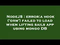 NodeJS error a hook orm failed to load when lifting sails app using mongo DB