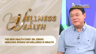 The new health chief: Dr. Edwin Mercado speaks on Wellness is Wealth | EP 19
