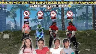 PRANK AFK NO INTERNET PAKE BUNDLE HENGKER BARENG ISTRI DAN ANAK ANGKAT!! MALAH DI LEDEKIN MUSUH🤣