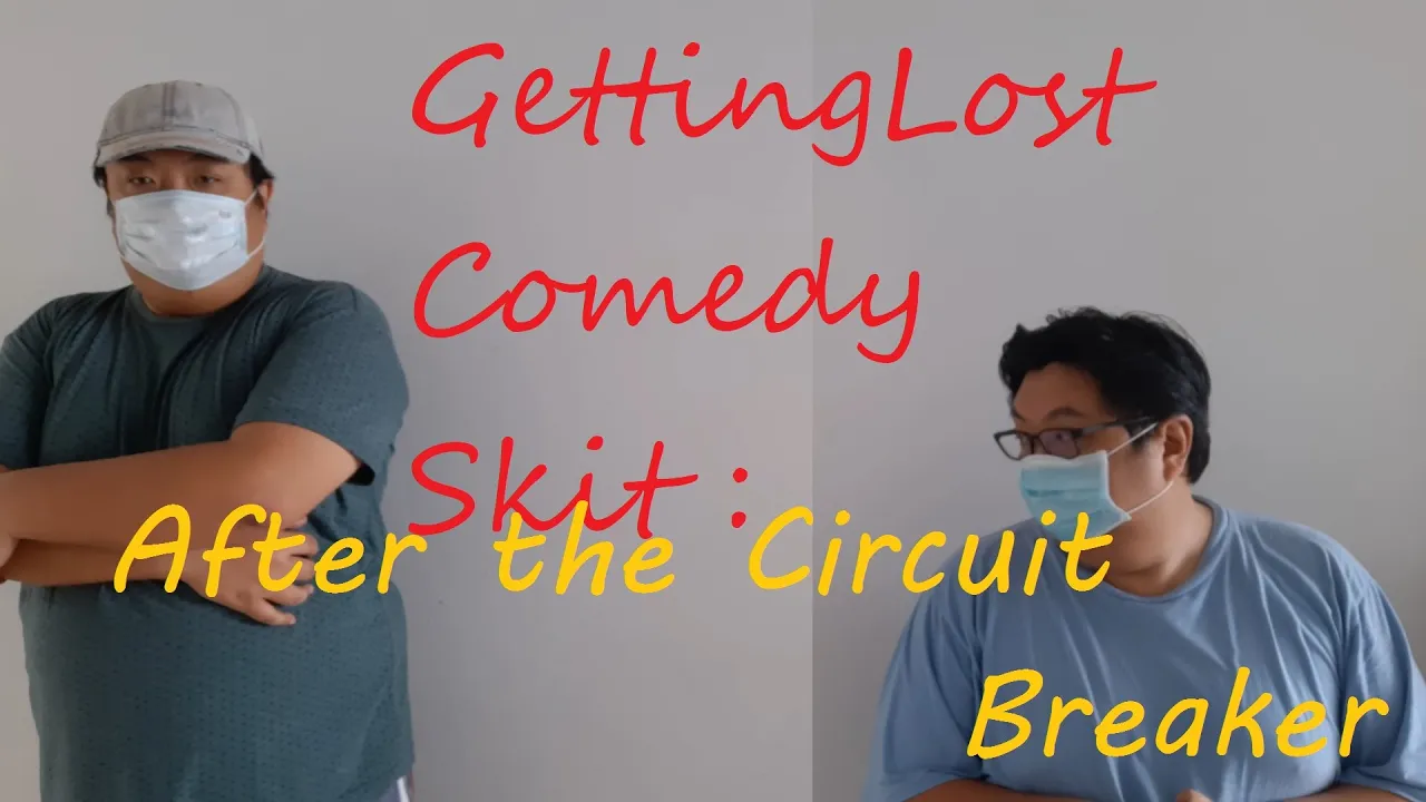 GettingLost Comedy Skit : After the Circuit Breaker