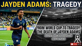 From World Cup to Tragedy: The Death of South African footballer Jayden Adams 🇿🇦