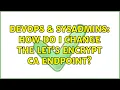 DevOps SysAdmins How do I change the Let s Encrypt CA Endpoint 2 Solutions
