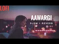 Download Lagu Lofi Lyrics - Aawargi | Jubin Nautiyaal | Slow And Reverb