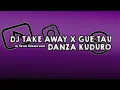 Download Lagu DJ TAKE AWAY X GUE TAU DANZA KUDURO
