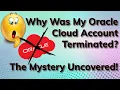 Terminated OCI Account Learn Why Oracle Cloud Free Tier Account got terminated without reason
