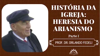 História da Igreja: Heresia do Arianismo (parte I) - Prof. Dr. Orlando Fedeli