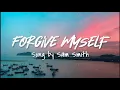 Forgive Myself (Lirik) - Sam Smith