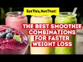 The Best Smoothie Combinations for Faster Weight Loss