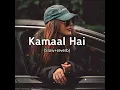 Kamaal hai || slow \u0026 reverb song ||#trending #viral #lofi #song