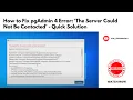 Fix pgAdmin 4 Error The Server Could Not Be Contacted - Quick Solution