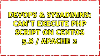 DevOps SysAdmins Can t Execute PHP Script on CentOS 5 8 Apache 2 2 Solutions