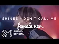 SHINee 샤이니 'Don't Call Me' | Female Version |Higher Key