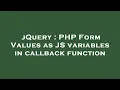 jQuery PHP Form Values as JS variables in callback function