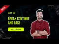 Hello Python Day - 22 Break Continue and Pass Statement
