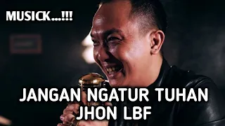 jangan ngatur tuhan jhon lbf