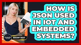 How Is JSON Used In IoT And Embedded Systems - JavaScript Toolkit