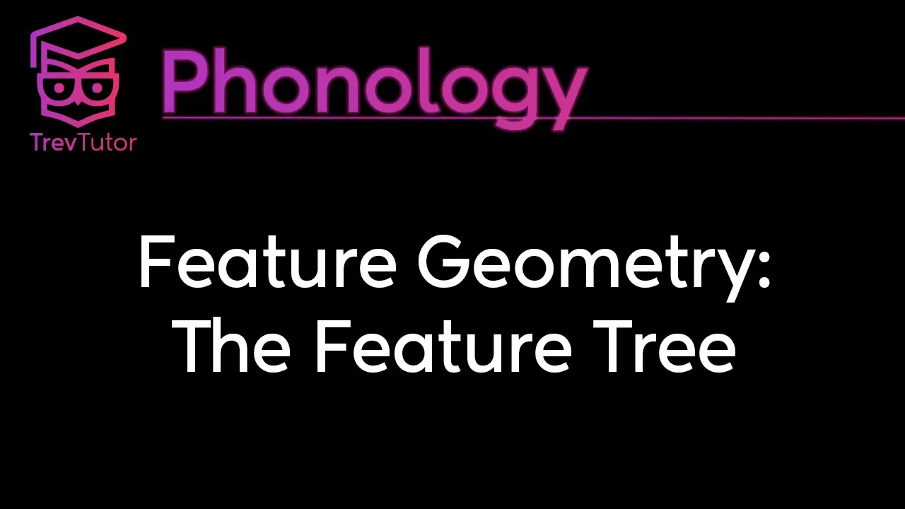 [Phonology] Feature Geometry: The Feature Tree