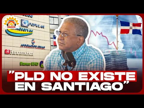 ESTEBAN ROSARIO: EL SECTOR FINANCIERO SON LOS MISMOS TRES BANCOS; PIB SE QUEDA EN SANTO DOMINGO
