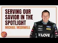 Michael McDowell Serving Our Savior in the Spotlight