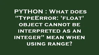PYTHON What does TypeError float object cannot be interpreted as an integer mean when using r