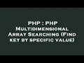 PHP PHP Multidimensional Array Searching Find key by specific value