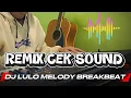 Download Lagu REMIX DJ LULO MELODY CEK SOUND Breakbeat FULL BaSS