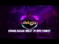SINGLE FUNKOT EMANG DASAR XBEAT 39 RMX DELONA VISTA DJ RYAN KENZO