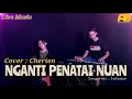 Download Lagu NGANTI PENATAI NUAN (Bertha) || Cover by CHERIEN || 🔴 Live Musik Dayak Orgen Tunggal 2023