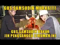 Download Lagu GUS SAMSUDIN MURK4!!! BAKAR JIN YG M3NGGANGGU KELUARGA INI