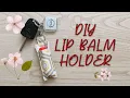 DIY HOW TO MAKE LIP BALM HOLDER TUTORIAL CHAPSTICK HOLDER
