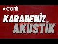 Canli Radyo Dinle Karadeniz Akustik Radyo Canli - Slow Karadeniz 2026