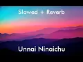 Psycho - Unnai Ninaichu (Slowed + Reverb) #psycho #Unnaininaichu #Tamilmovies