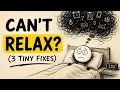 3 Tiny Fixes That Finally Help You Relax fast