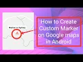 How to add Custom Marker in Google maps in Android