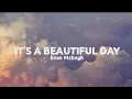 Download Lagu It's a Beautiful Day-Evan McHugh (Lyrics)