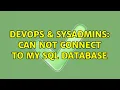 DevOps SysAdmins Can not connect to my sql database 3 Solutions