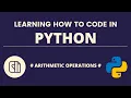 Learning How To Code in Python Ep3 Arithmetic Operations