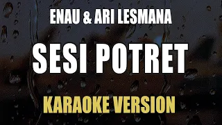 Sesi Potret - Enau Ari Lesmana ( Karaoke )