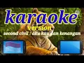 Download Lagu Karaoke version.second civil : aku kau dan kenangan