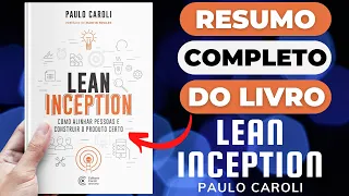 LEAN INCEPTION - Paulo Caroli - Melhor Resumo COMPLETO do Livro!