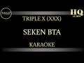 Download Lagu TRIPLE X (XXX) SEKEN BTA - KARAOKE