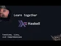 Learn Together - Haskell Functions Lists List Comprehensions