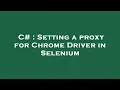 C Setting a proxy for Chrome Driver in Selenium