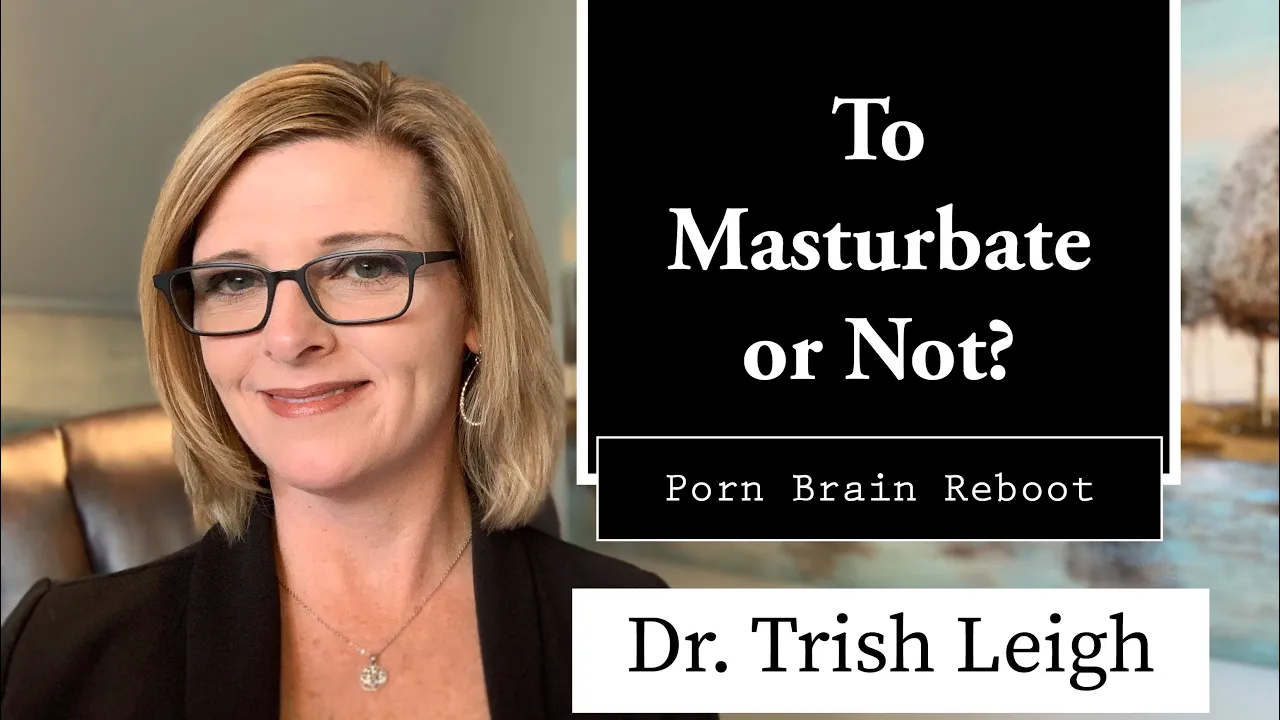 Outline Video To Masturbate or Not? Porn Rewire with Dr. Trish Leigh / NoFap 2021