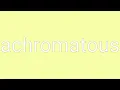 Achromatous Definition \u0026 Meaning